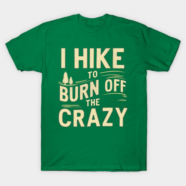 i hike to burn off the crazy T-Shirt by mdr design